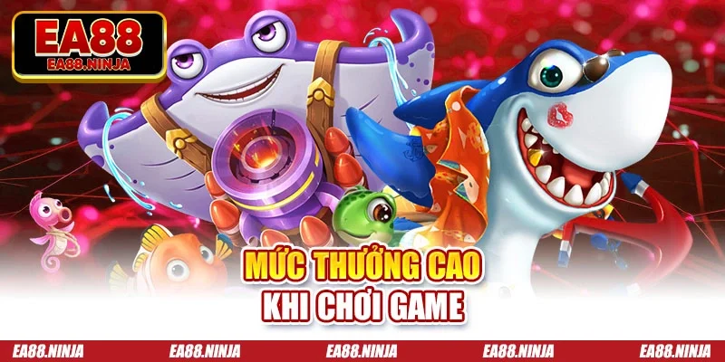 Mức thưởng cao khi chơi game