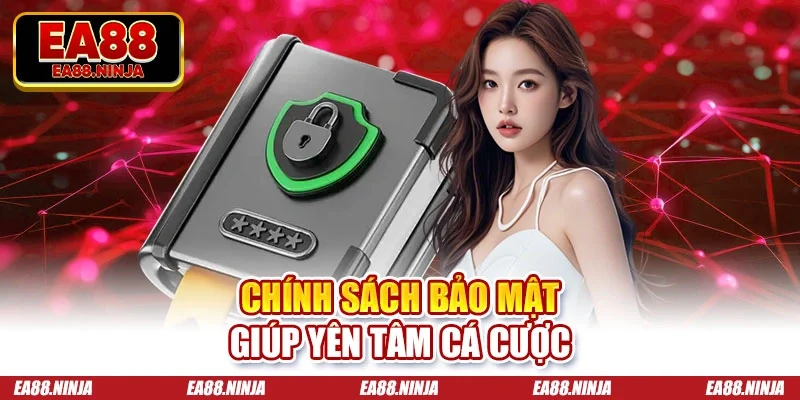 Chính sách bảo mật Chính sách bảo mật giúp yên tâm cá cược