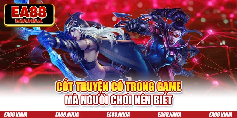Liên Minh Huyền Thoại - Tựa Game Hấp Dẫn Và Kịch Tính Cốt truyện có trong game mà người chơi nên biết