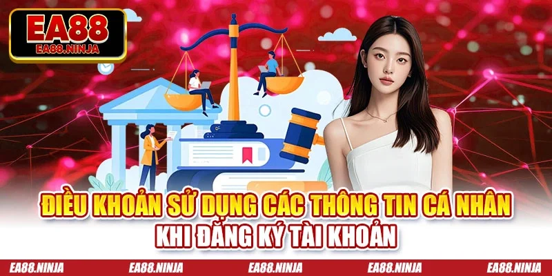 Điều khoản sử dụng các thông tin cá nhân khi đăng ký tài khoản