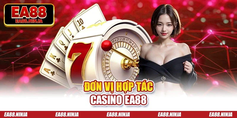 Casino EA88 Đơn vị hợp tác casino EA88