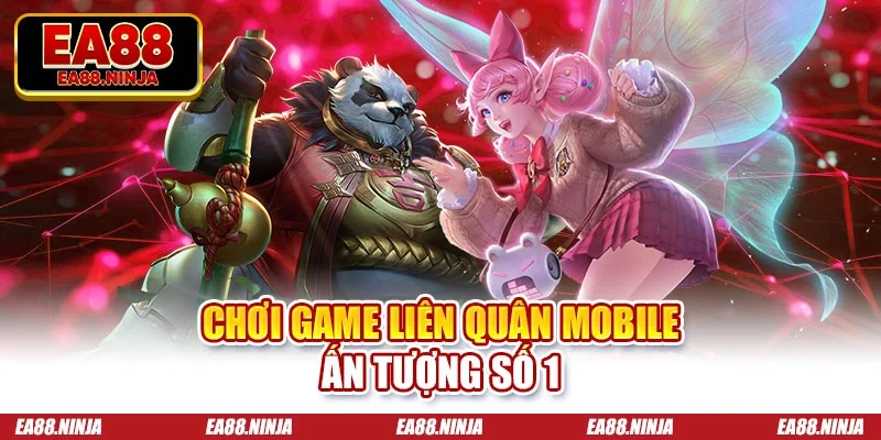 E-sport Ea88 Chơi game Liên Quân mobile ấn tượng số 1