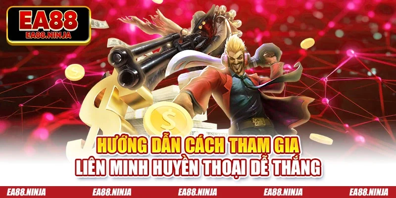 Liên Minh Huyền Thoại - Tựa Game Hấp Dẫn Và Kịch Tính Hướng dẫn cách tham gia liên minh huyền thoại dễ thắng
