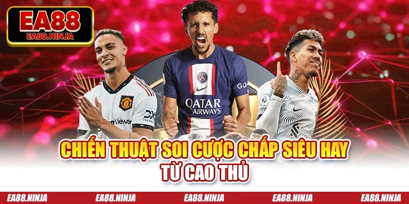 Chiến thuật soi cược chấp siêu hay từ cao thủ
