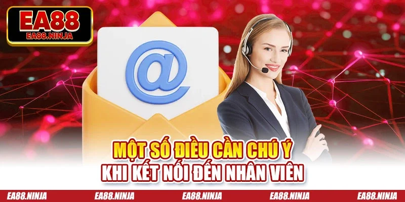 Liên Hệ Ea88 Một số điều cần chú ý khi kết nối đến nhân viên