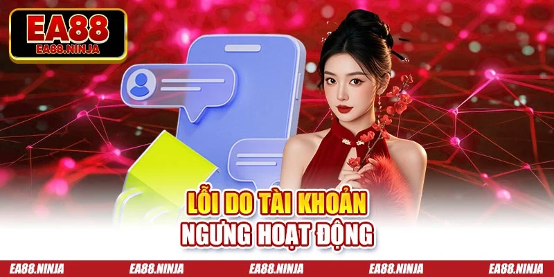 Đăng Nhập EA88 Nhanh Chóng, An Toàn Và Chuẩn Quốc Tế Lỗi do tài khoản ngưng hoạt động