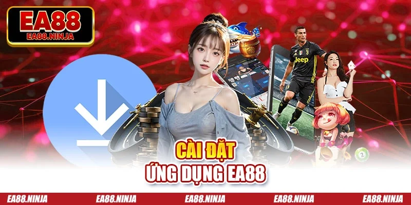 Tải App Ea88 - 3 Tiện Ích Nổi Bật Từ Ứng Dụng Nhà Cái Cài đặt ứng dụng Ea88
